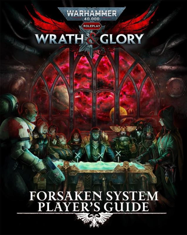 Warhammer 40,000: Wrath & Glory, Forsaken System Player’s Guide 1 Warhammer 40,000: Wrath & Glory, Forsaken System Player’s Guide